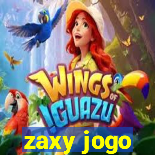 zaxy jogo